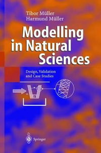 Modelling in Natural Sciences : Design, Validation and Case Studies - Tibor Muller