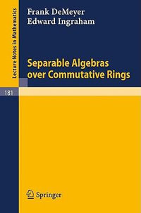 Separable Algebras over Commutative Rings : Lecture Notes in Mathematics - Frank De Meyer