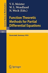 Function Theoretic Methods for Partial Differential Equations : Proceedings of the International Symposium Held at Darmstadt, Germany, 12-15 April 1976 - V. E. Meister
