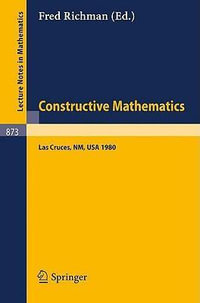 Constructive Mathematics : Proceedings of the New Mexico State University Conference Held at Las Cruces, New Mexico, August 11-15, 1980 - F. Richman