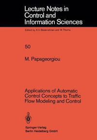 Applications of Automatic Control Concepts to Traffic Flow Modeling and Control : Lecture Notes in Control and Information Sciences - M. Papageorgiou