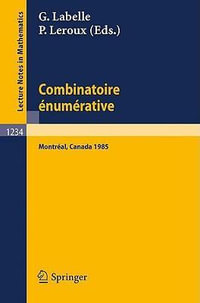 Combinatoire enumerative : Proceedings of the "Colloque de Combinatoire Enumerative", Held at Universite du Quebec a Montreal, May 28 - June 1, 1985 - Gilbert Labelle