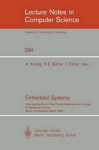 Embedded Systems : New Approaches to Their Formal Description and Design. An Advanced Course, Zurich, Switzerland, March 5-7, 1986 - Albert Kündig