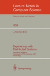 Experiences with Distributed Systems : International Workshop, Kaiserslautern, Frg, September 28-30, 1987. Proceedings - Jrgen Nehmer