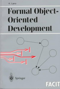 Formal Object-Oriented Development : Formal Approaches to Computing and Information Technology - Kevin Lano