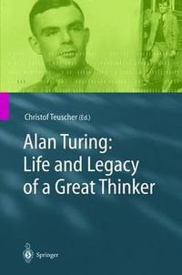 Alan Turing : Life and Legacy of a Great Thinker - Christof Teuscher