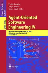 Agent-Oriented Software Engineering IV : 4th International Workshop, AOSE 2003, Melbourne, Australia, July 15, 2003, Revised Papers - Paolo Giorgini
