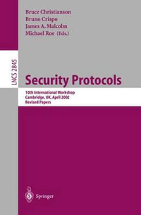 Security Protocols : 10th International Workshop, Cambridge, UK, April 17-19, 2002, Revised Papers - Bruce Christianson