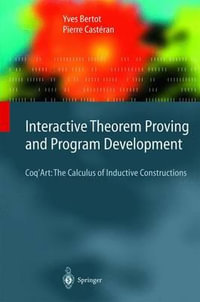 Interactive Theorem Proving and Program Development : Coq'Art: The Calculus of Inductive Constructions - Yves Bertot