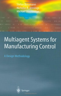 Multiagent Systems for Manufacturing Control : A Design Methodology - Stefan Bussmann
