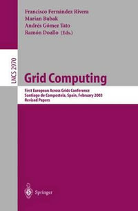 Grid Computing : First European Across Grids Conference, Santiago de Compostela, Spain, February 13-14, 2003, Revised Papers - Francisco Fernández Rivera