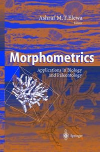 Morphometrics : Applications in Biology and Paleontology - Ashraf M.T. Elewa