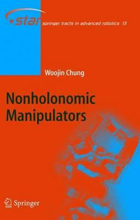 Nonholonomic Manipulators : Springer Tracts in Advanced Robotics - Woojin Chung