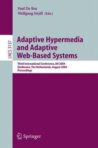 Adaptive Hypermedia and Adaptive Web-Based Systems : Third International Conference, AH 2004, Eindhoven, The Netherlands, August 23-26, 2004, Proceedings - Wolfgang Nejdl