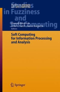 Soft Computing for Information Processing and Analysis : Studies in Fuzziness and Soft Computing - Masoud Nikravesh