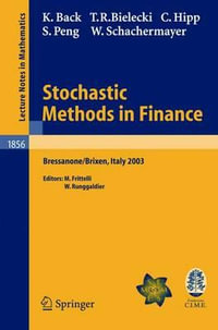 Stochastic Methods in Finance : Lectures Given at the C.I.M.E.-E.M.S. Summer School Held in Bressanone/Brixen, Italy, July 6-12, 2003 : Lectures Given at the C.I.M.E.-E.M.S. Summer School Held in Bressanone/Brixen, Italy, July 6-12, 2003 - Kerry Back