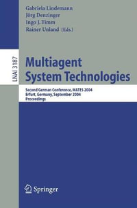 Multiagent System Technologies : Second German Conference, MATES 2004, Erfurt, Germany, September 29-30, 2004, Proceedings - Gabriela Lindemann-v. Trzebiatowski