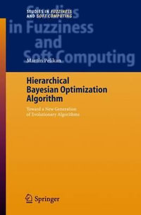 Hierarchical Bayesian Optimization Algorithm : Toward a New Generation of Evolutionary Algorithms : Toward a New Generation of Evolutionary Algorithms - Martin Pelikan