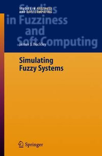 Simulating Fuzzy Systems : Studies in Fuzziness and Soft Computing - James J. Buckley