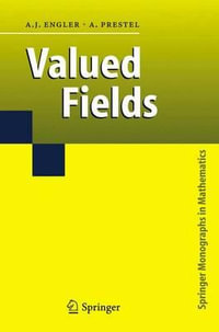 Valued Fields : Springer Monographs in Mathematics - Antonio J. Engler