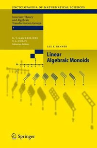 Linear Algebraic Monoids : ENCYCLOPAEDIA OF MATHEMATICAL SCIENCES - Lex Renner