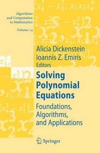 Solving Polynomial Equations : Foundations, Algorithms, and Applications - Alicia Dickenstein