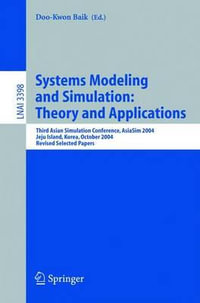 Systems Modeling and Simulation : Theory and Applications : Third Asian Simulation Conference, AsiaSim 2004, Jeju Island, Korea, October 4-6, 2004, Revised Selected Papers - Doo-Kwon Baik