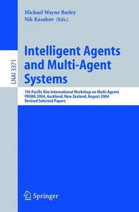 Intelligent Agents and Multi-Agent Systems : 7th Pacific Rim International Workshop on Multi-Agents, PRIMA 2004, Auckland, New Zealand, August 2004, Revised Selected Papers - Michael Wayne Barley