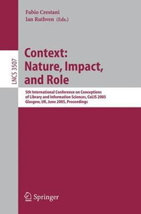 Information Context : Nature, Impact, and Role : 5th International Conference on Conceptions of Library and Information Sciences, CoLIS 2005, Glasgow, UK, June 4-8, 2005 Proceedings - Fabio Crestani