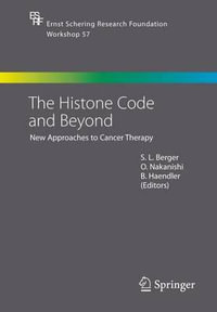 The Histone Code and Beyond : New Approaches to Cancer Therapy - S. L. Berger