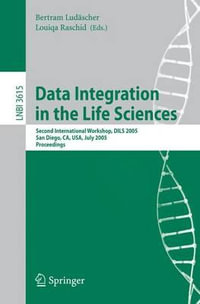 Data Integration in the Life Sciences : Second International Workshop, DILS 2005, San Diego, CA, USA, July 20-22, 2005, Proceedings - Bertram LudÃ¤scher