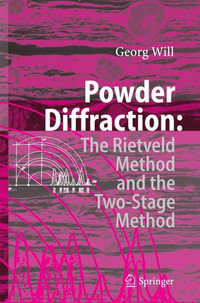 Powder Diffraction : The Rietveld Method and the Two Stage Method to Determine and Refine Crystal Structures from Powder Diffraction Data - Georg Will
