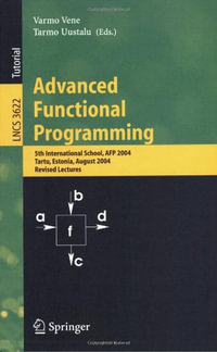 Advanced Functional Programming : 5th International School, Afp 2004, Tartu, Estonia, August 14-21, 2004, Revised Lectures - Varmo Vene