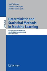 Deterministic and Statistical Methods in Machine Learning : First International Workshop, Sheffield, UK, September 7-10, 2004. Revised Lectures - J. Winkler