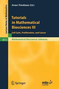 Tutorials in Mathematical Biosciences III : Cell Cycle, Proliferation, and Cancer - A. Friedmann