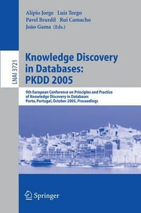 Knowledge Discovery in Databases : PKDD 2005 : 9th European Conference on Principles and Practice of Knowledge Discovery in Databases, Porto, Portugal, October 3-7, 2005, Proceedings - Alípio Jorge
