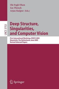 Deep Structure, Singularities, and Computer Vision : First International Workshop, DSSCV 2005, Maastricht, The Netherlands, June 9-10, 2005, Revised Selected Papers - Ole Fogh Olsen