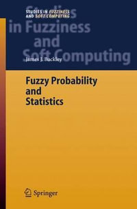 Fuzzy Probability and Statistics : Studies in Fuzziness And Soft Computing - James J. Buckley