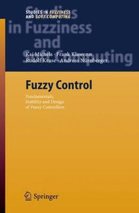 Fuzzy Control : Fundamentals, Stability and Design of Fuzzy Controllers - Kai Michels