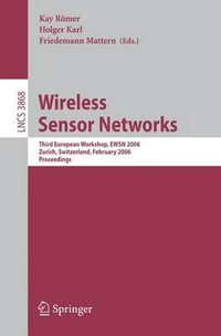 Wireless Sensor Networks : Third European Workshop, EWSN 2006, Zurich, Switzerland, February 13-15, 2006, Proceedings - Kay RÃ¶mer