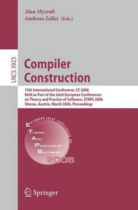 Compiler Construction : 15th International Conference, CC 2006, Held as Part of the Joint European Conferences on Theory and Practice of Software, ETAPS 2006, Vienna, Austria, March 30-31, 2006, Proceedings - Alan Mycroft