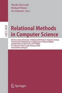 Relational Methods in Computer Science : 8th International Seminar on Relational Methods in Computer Science, 3rd International Workshop on Applications of Kleene Algebra, Workshop of COST Action 274: TARSKI, St. Catharines, ON, Canada,             Februa - Wendy MacCaull
