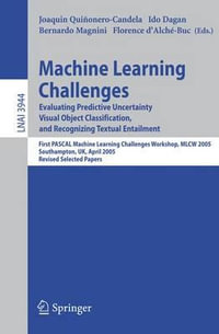 Machine Learning Challenges : Evaluating Predictive Uncertainty, Visual Object Classification, and Recognizing Textual Entailment, First Pascal Mach - Joaquin Quinonero-Candela