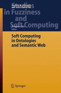 Soft Computing in Ontologies and Semantic Web : Studies in Fuzziness And Soft Computing - Zongmin Ma
