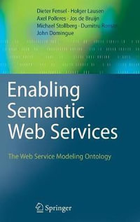 Enabling Semantic Web Services : The Web Service Modeling Ontology - Dieter Fensel