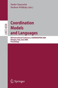Coordination Models and Languages : 8th International Conference, COORDINATION 2006, Bologna, Italy, June 14-16, 2006, Proceedings - Paolo Ciancarini