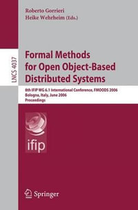 Formal Methods for Open Object-Based Distributed Systems : 8th IFIP WG 6.1 International Conference, FMOODS 2006, Bologna, Italy, June 14-16, 2006, Proceedings - Roberto Gorrieri