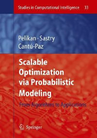 Scalable Optimization Via Probabilistic Modeling : From Algorithms to Applications - Martin Pelikan