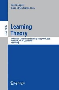 Learning Theory : 19th Annual Conference on Learning Theory, COLT 2006, Pittsburgh, PA, USA, June 22-25, 2006, Proceedings - Hans Ulrich Simon