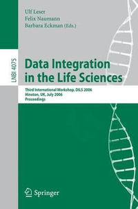 Data Integration in the Life Sciences : Third International Workshop, DILS 2006, Hinxton, UK, July 20-22, 2006, Proceedings - Ulf Leser